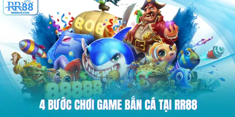 4 bước chơi game bắn cá tại RR88
